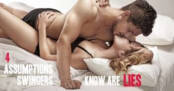 4 Assumptions Swingers know are lies
